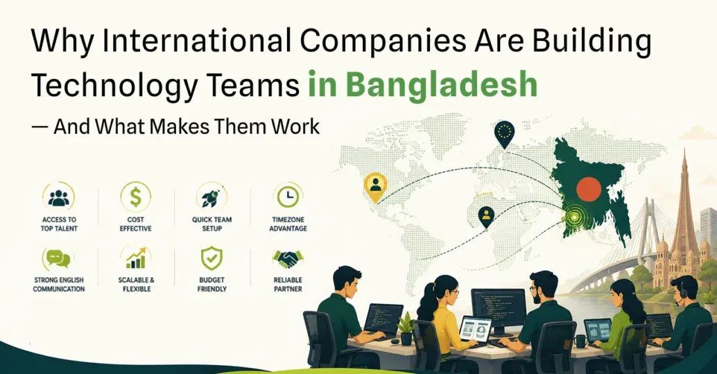 Why International Companies Are Building Technology Teams in Bangladesh